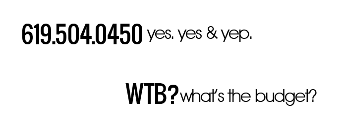 619.504.0450. yes, yes, and yep. what's the budget?